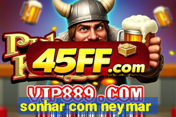 sonhar com neymar